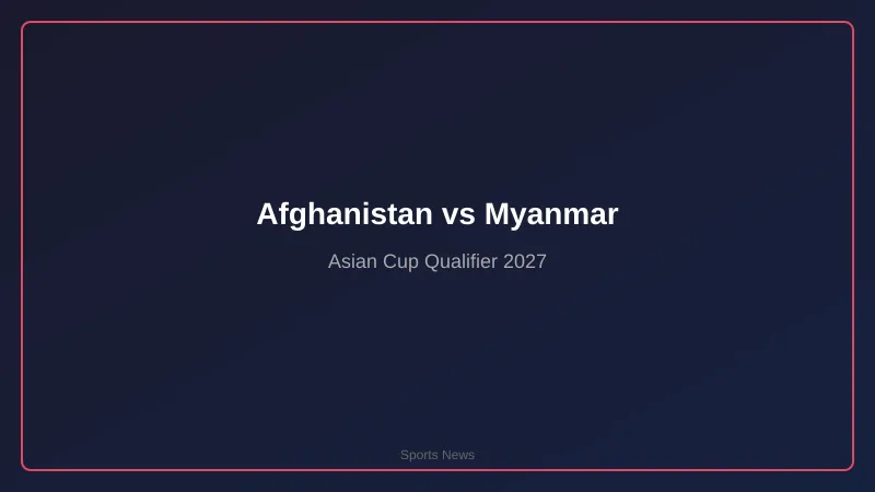 Afghanistan vs Myanmar — Playoff trực tiếp giành vé dự Asian Cup 2027: Lịch sử, phân tích và dự đoán